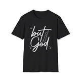 But God | Women's T-Shirt | Faith-Based |Inspirational| Plus Size|  Motivational | Spiritual Tee's| Unisex