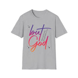 But God | Women's T-Shirt | Faith-Based |Inspirational| Plus Size|  Motivational | Spiritual Tee's| Unisex