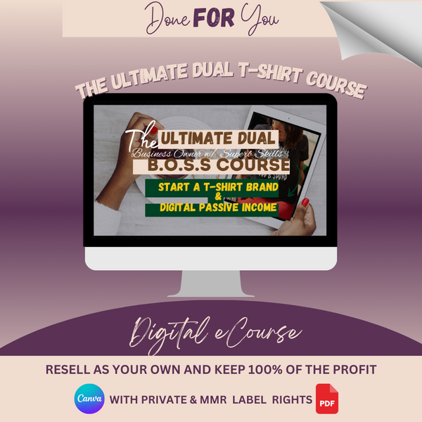 The Ultimate Dual B.O.S.S. Start A T-Shirt Brand & Digital Product Course