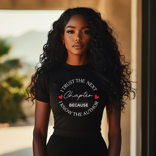 I Trust The Next Chapter I Know The Author| Women's T-Shirt | Faith-Based |Inspirational|Plus Size|  Motivational | Spiritual Tee's| Unisex