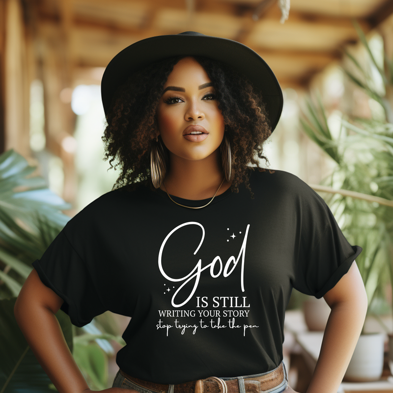 God is Still Writing Your Story  | Women's T-Shirt | Faith-Based |Inspirational| Plus Size|  Motivational | Spiritual Tee's| Unisex