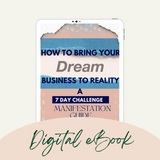 How To Bring Your Dream Business To Reality: 7 Day Challenge eBook